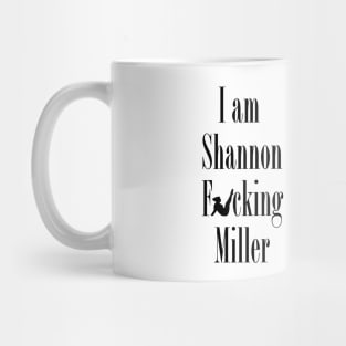 I Am Shannon F*ing Miller (wall art) Mug